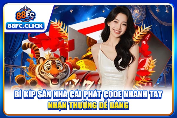 Bí kíp săn nhà cái phát code nhanh tay, nhận thưởng dễ dàng