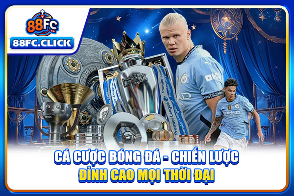 Cá Cược Bóng Đá - Chiến Lược Đỉnh Cao Mọi Thời Đại