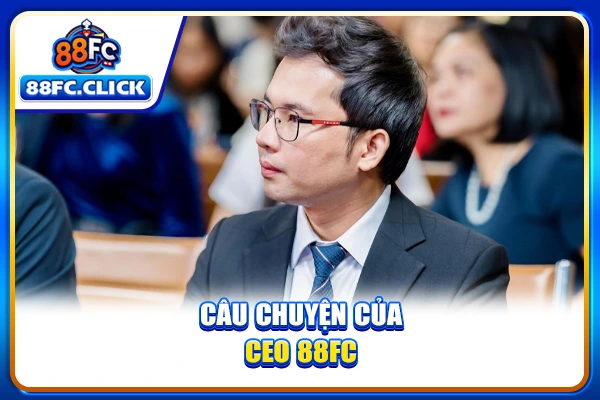 Câu chuyện của CEO 88FC