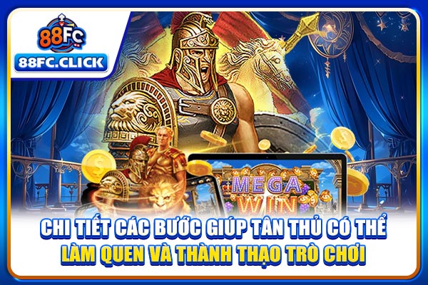 Chi tiết các bước giúp tân thủ có thể làm quen và thành thạo trò chơi