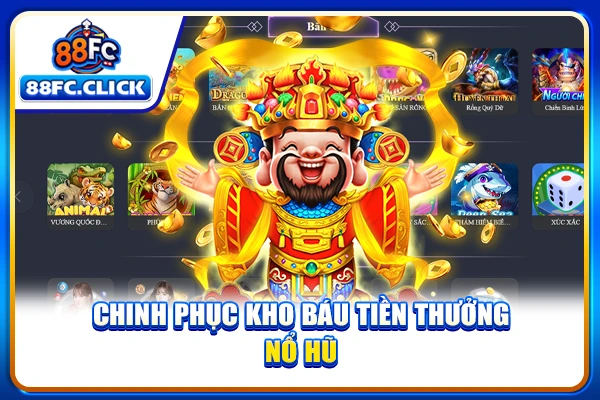 Chinh phục kho báu tiền thưởng Nổ hũ