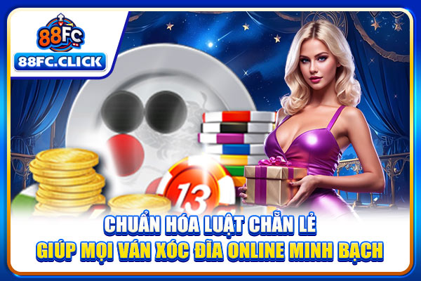 Chuẩn hóa luật chẵn lẻ giúp mọi ván xóc đĩa online minh bạch