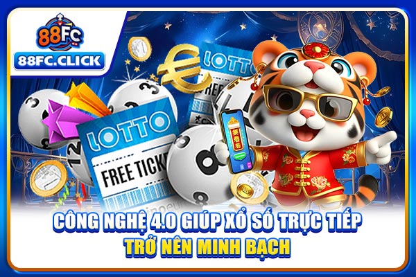 Công nghệ 4.0 giúp xổ số trực tiếp trở nên minh bạch