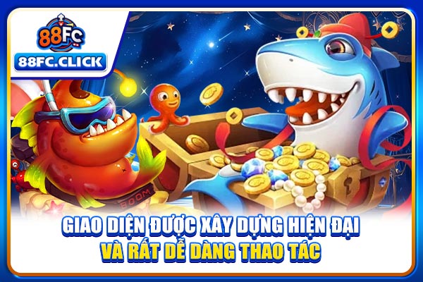 Giao diện được xây dựng hiện đại và rất dễ dàng thao tác