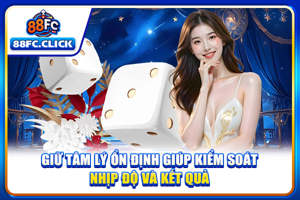 Giữ tâm lý ổn định giúp kiểm soát nhịp độ và kết quả