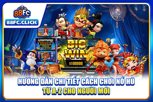 Hướng dẫn chi tiết cách chơi nổ hũ từ A-Z cho người mới
