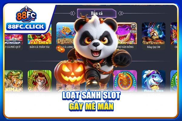 Loạt sảnh slot gây mê mẩn