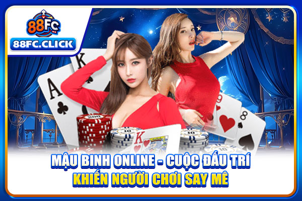 Mậu Binh Online - Cuộc Đấu Trí Khiến Người Chơi Say Mê