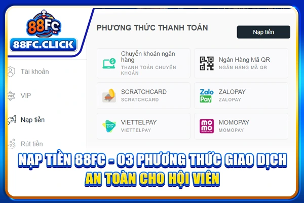 Nạp Tiền 88FC - 3 Phương Thức Giao Dịch An Toàn Cho Hội Viên