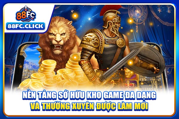Nền tảng sở hữu kho game đa dạng và thường xuyên được làm mới