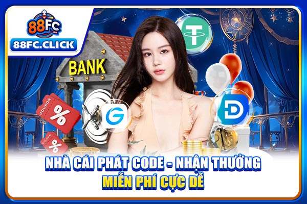 Nhà Cái Phát Code - Nhận Thưởng Miễn Phí Cực Dễ