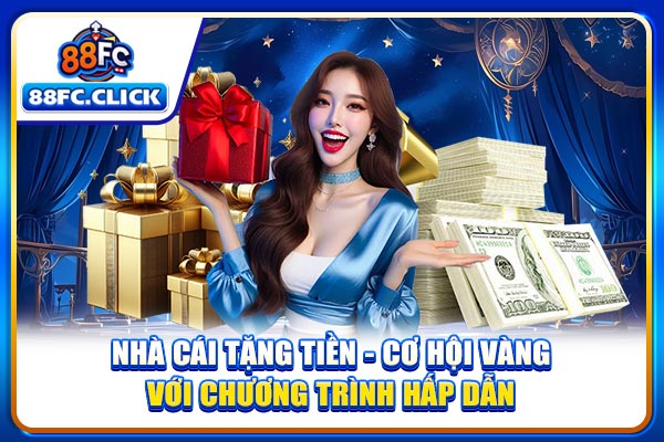 Nhà Cái Tặng Tiền - Cơ Hội Vàng Với Chương Trình Hấp Dẫn