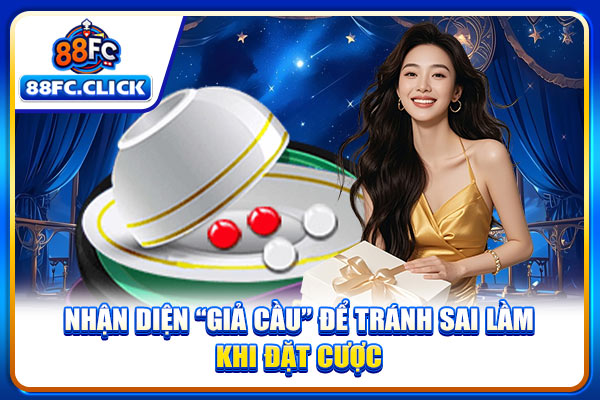 Nhận diện “giả cầu” để tránh sai lầm khi đặt cược