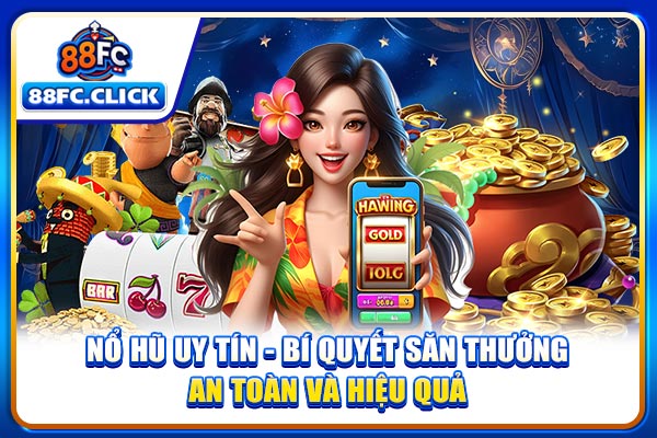 Nổ Hũ Uy Tín - Bí Quyết Săn Thưởng An Toàn Và Hiệu Quả