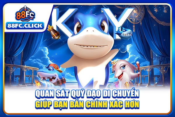 Quan sát quỹ đạo di chuyển giúp bạn bắn chính xác hơn