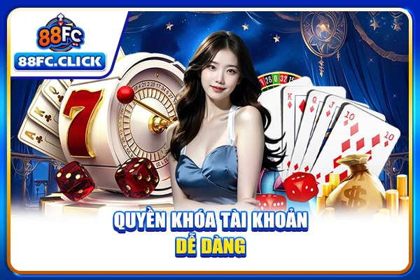 Quyền khóa tài khoản dễ dàng