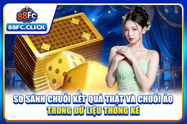 So sánh chuỗi kết quả thật và chuỗi ảo trong dữ liệu thống kê