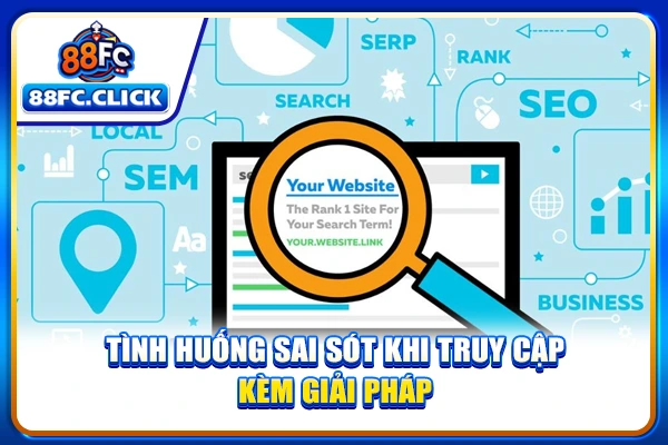 Tình huống sai sót khi truy cập kèm giải pháp