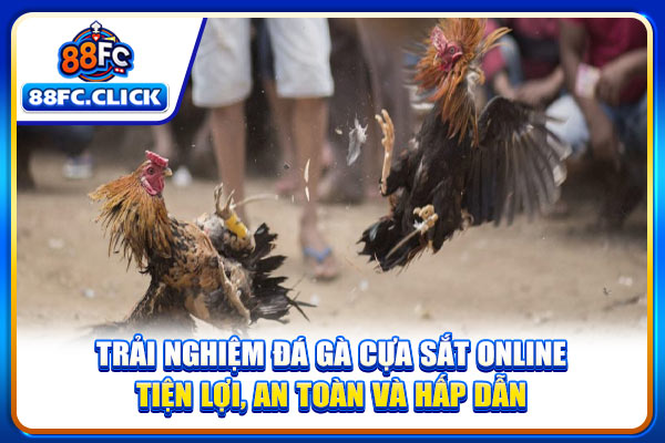 Trải nghiệm đá gà cựa sắt online tiện lợi, an toàn và hấp dẫn